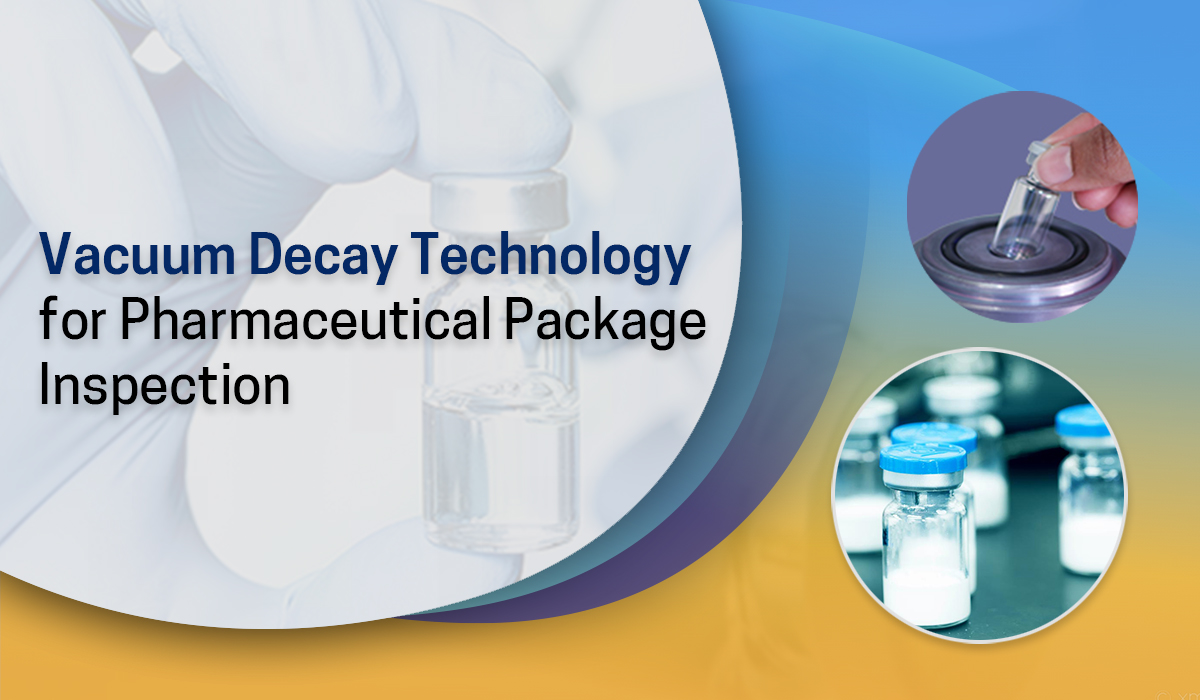 Vacuum Decay Technology for Pharmaceutical Package Inspection
