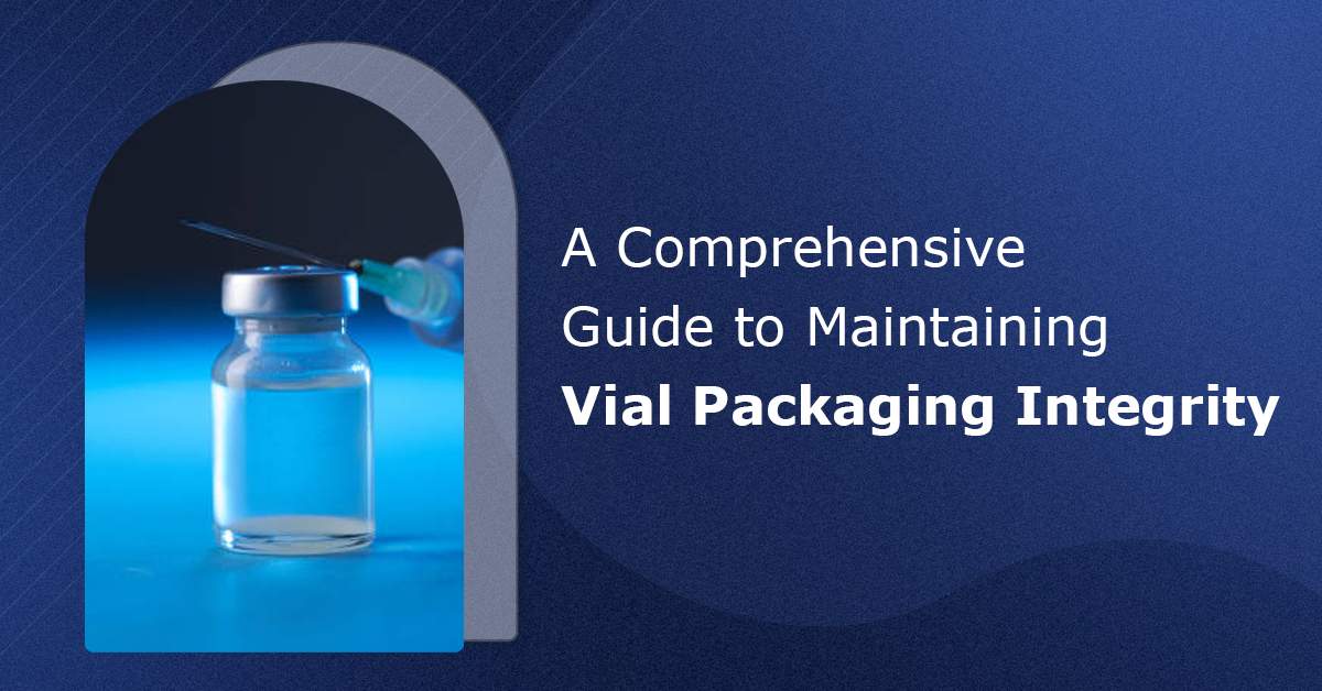 A-Comprehensive-Guide-to-Maintaining-Vial-Packaging-Integrity
