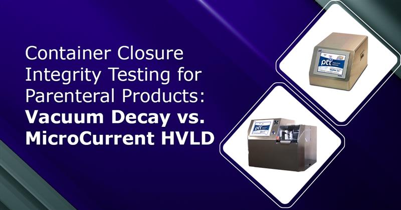 Container-Closure-Integrity-Testing-for-Parenteral-Products-Vacuum-Decay-vs-MicroCurrent-HVLD