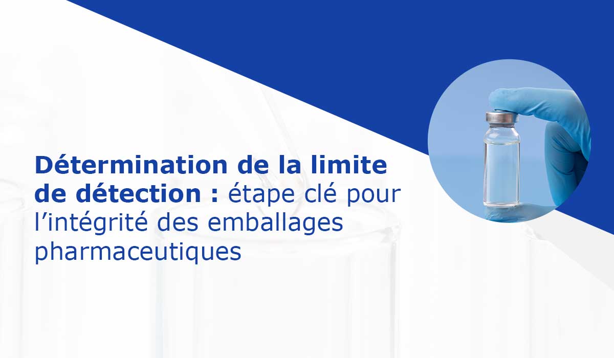 Détermination-de-la-limite-de-détection-étape-clé-pour-l’intégrité-des-emballages-pharmaceutiques