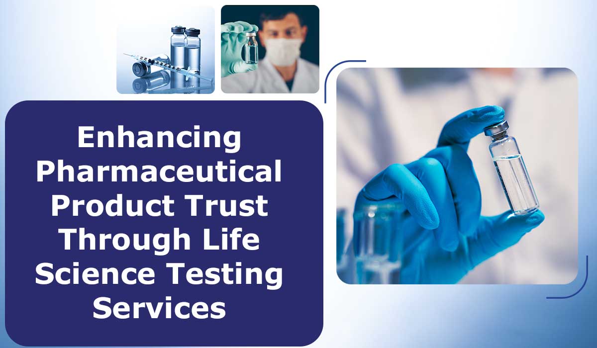 Enhancing-Pharmaceutical-Product-Trust-Through-Life-Science-Testing-Services