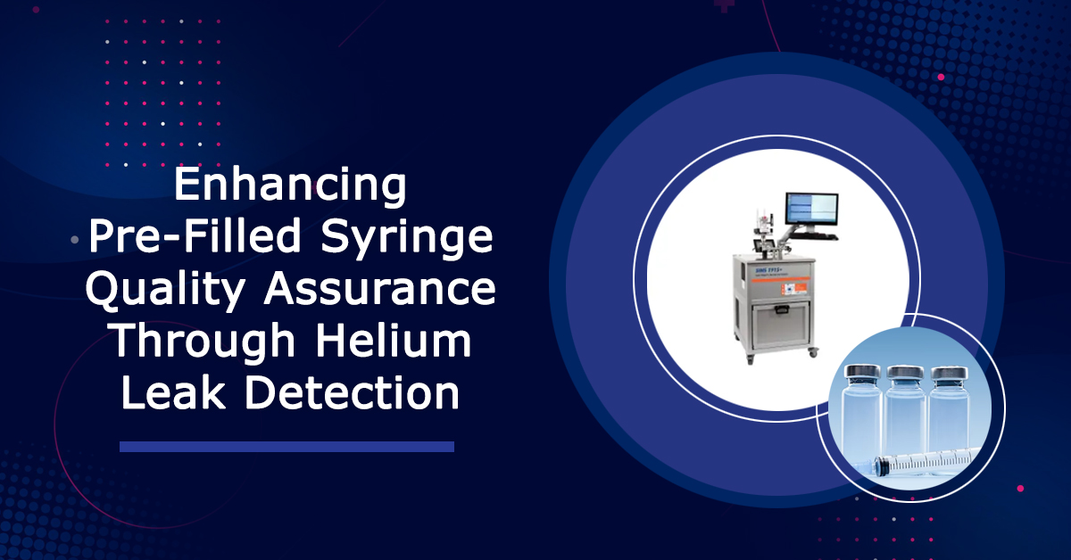 Enhancing-Pre-Filled-Syringe-Quality-Assurance-Through-Helium-Leak-Detection
