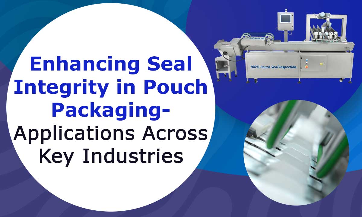 Enhancing-Seal-Integrity-in-Pouch-Packaging-Applications-Across-Key-Industries