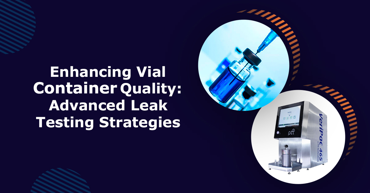 Enhancing-Vial-Container-Quality-Advanced-Leak-Testing-Strategies
