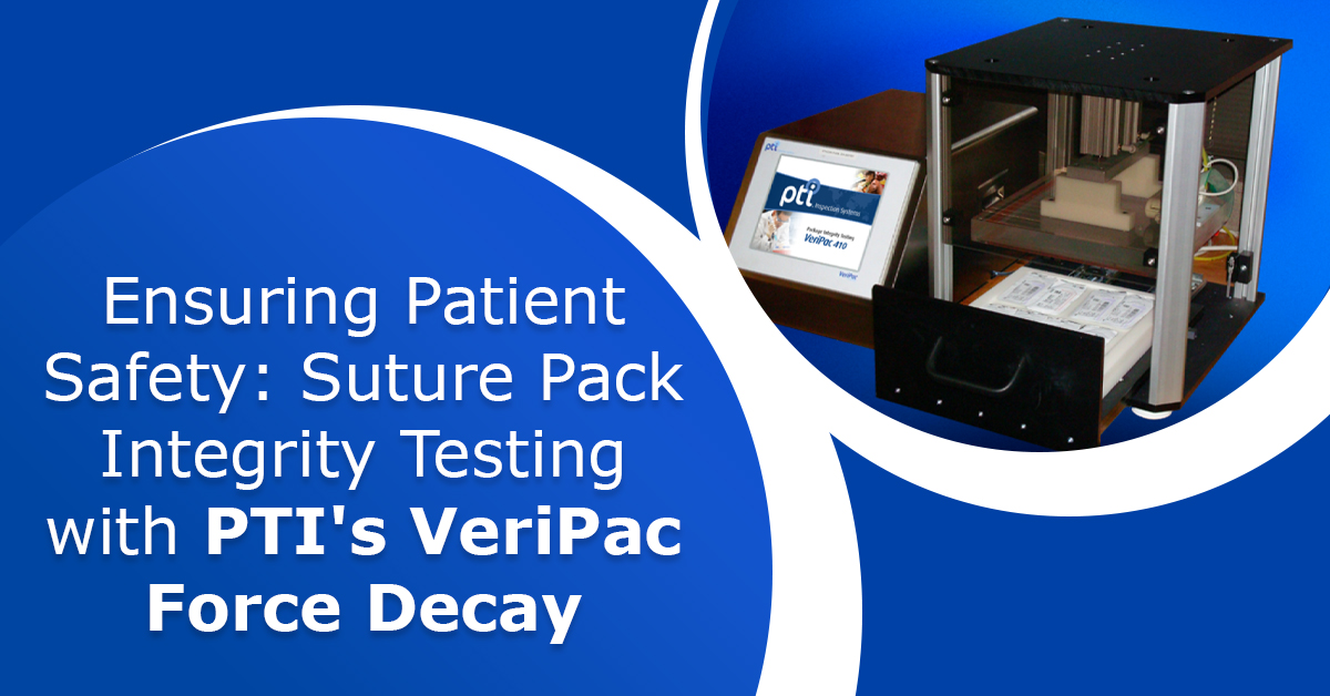 Ensuring-Patient-Safety-Suture-Pack-Integrity-Testing-with-PTI's-VeriPac-Force-Decay-Technology.

