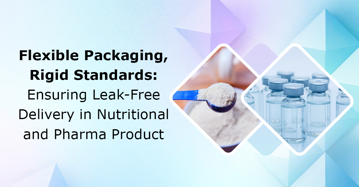 Flexible-Packaging-Rigid-Standards-Ensuring-Leak-Free-Delivery-in-Nutritional-and-Pharma-Products