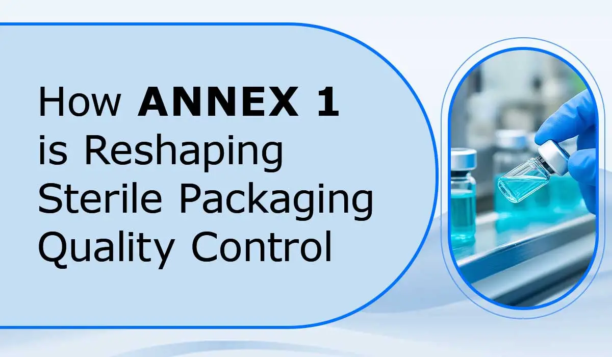 How Annex 1 Is Reshaping Sterile Packaging Quality Control?