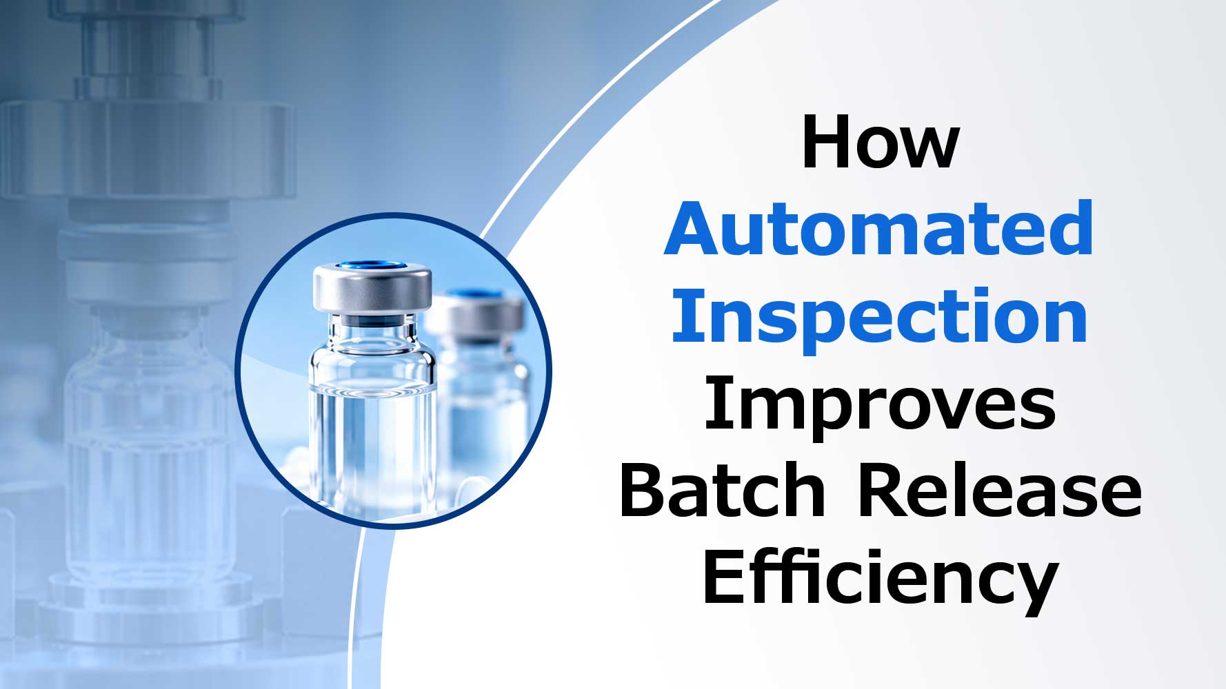 How-Does-Automated-Inspection-Improve-Batch-Release-Efficiency