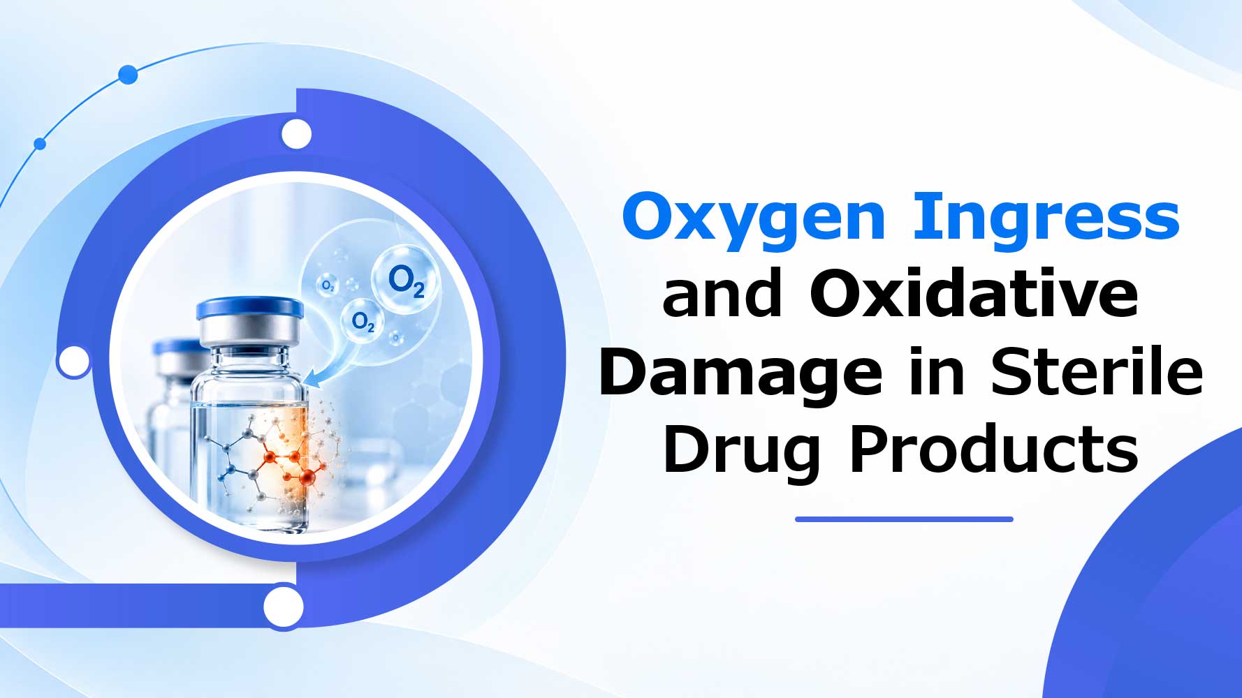 How-Does-Oxygen-Ingress-Cause-Oxidative-Damage-in-Sterile-Drug-Products?