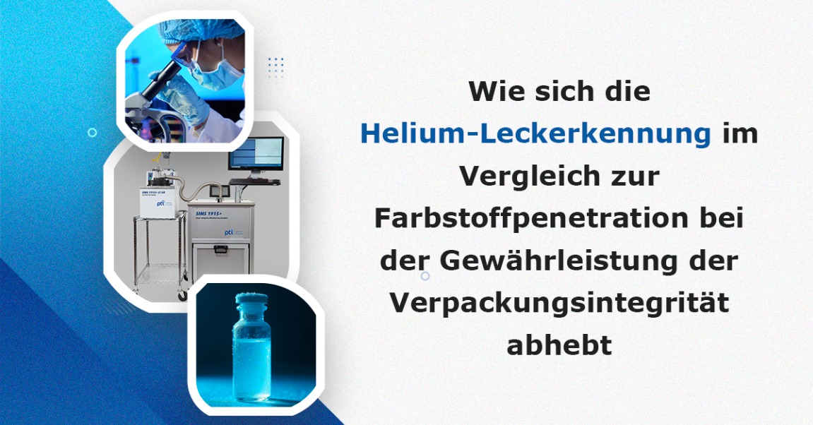 Wie-sich-die-Helium-Leckerkennung-im-Vergleich-zur-Farbstoffpenetration-bei-der-Gewährleistung-der-Verpackungsintegrität-abhebt
