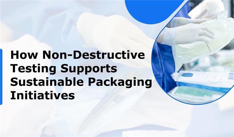 How-Non-Destructive-Testing-Supports-Sustainable-Packaging-Initiatives

