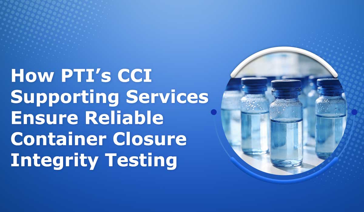 How-PTIs-CCI-Supporting-Services-Ensure-Reliable-Container-Closure-Integrity-Testing
