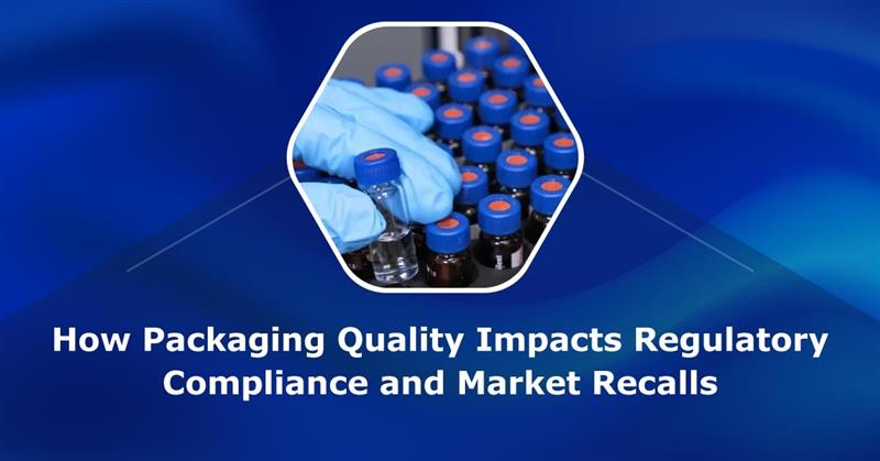 How-Packaging-Quality-Impacts-Regulatory-Compliance-and-Market-Recalls
