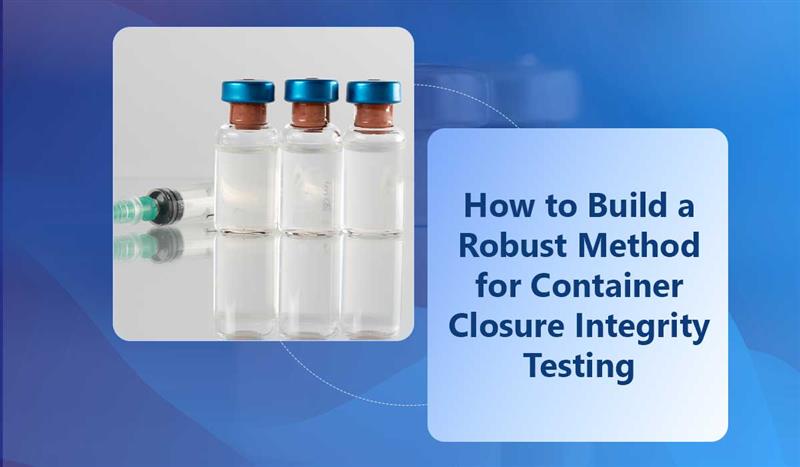How-to-Build-a-Robust-Method-for-Container-Closure-Integrity-Testing