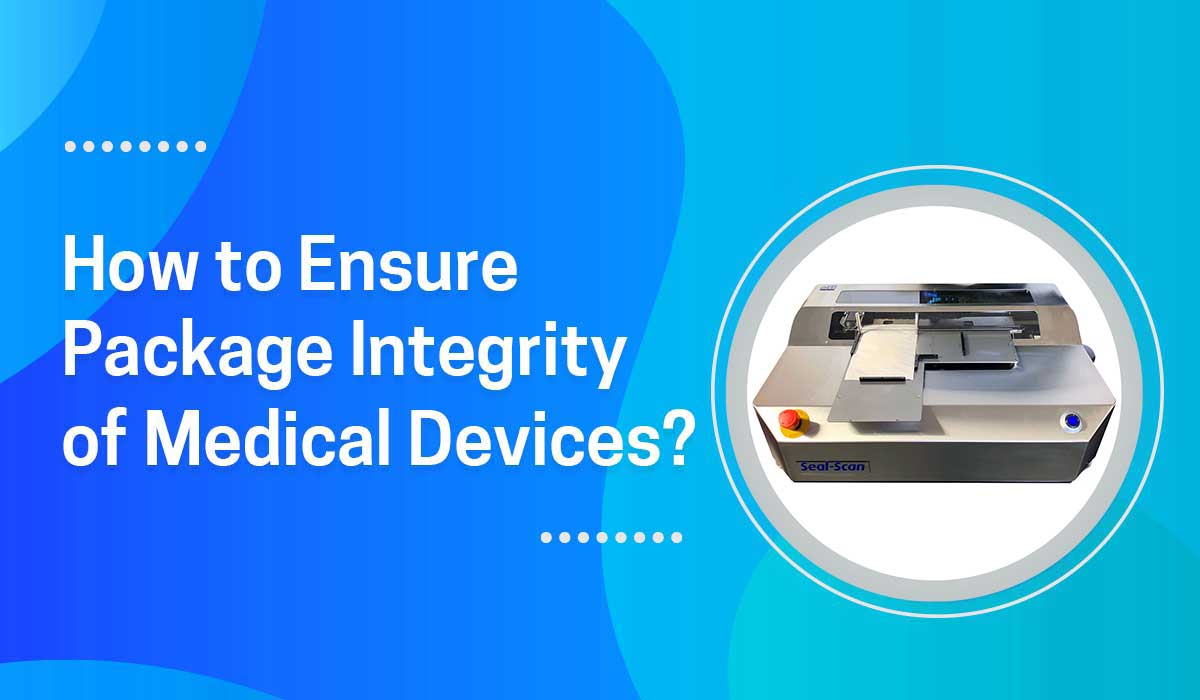 How to Ensure Package Integrity of Medical Devices
