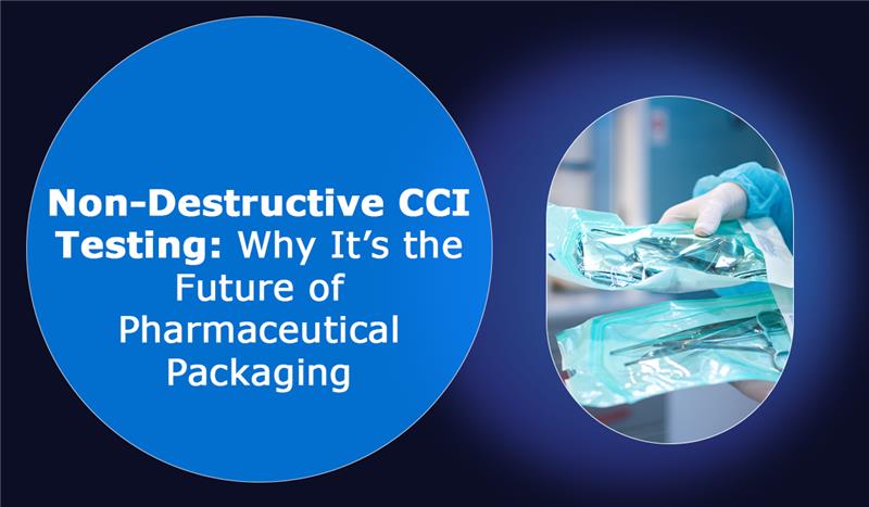 Non-Destructive-CCI-Testing-Why-It-is-the-Future-of-Pharmaceutical-Packaging