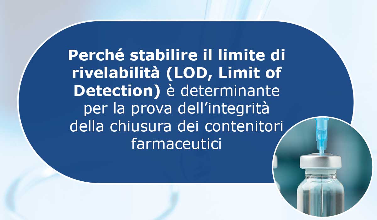 Perché-stabilire-il-limite-di-rivelabilità-(LOD,-Limit-of-Detection)-è-determinante-per-la-prova-dell’integrità-della-chiusura-dei-contenitori-farmaceutici