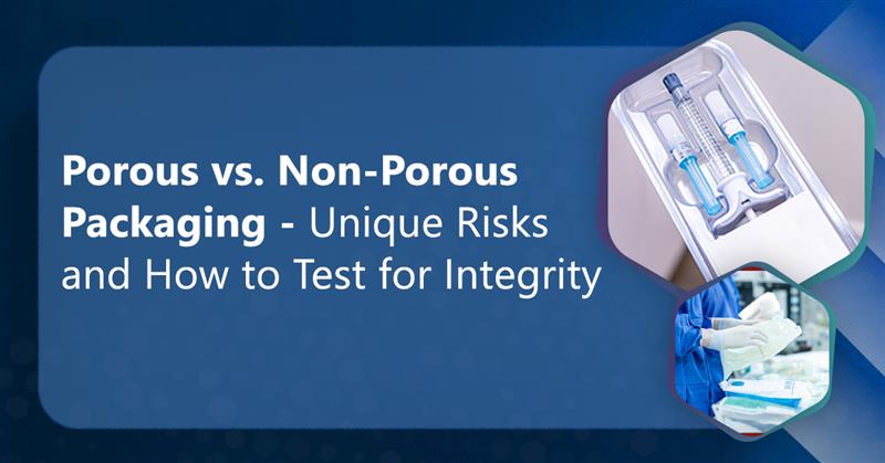 Porous-vs-Non-Porous-Packaging-Unique-Risks-and-How-to-Test-or-Integrity