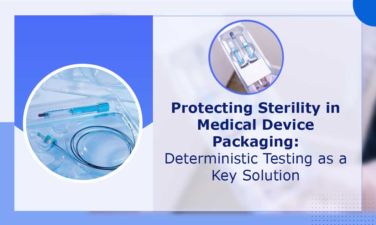 Protecting-Sterility-in-Medical-Device-Packaging-Deterministic-Testing-as-a-Key-Solution
