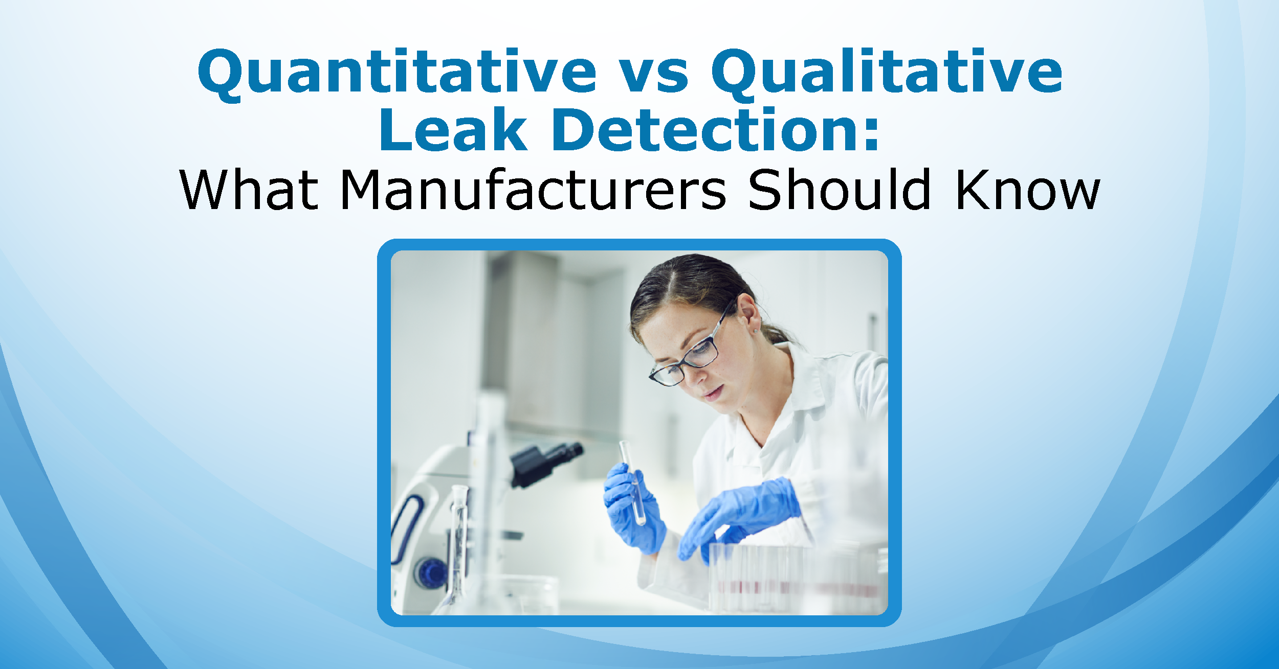 Quantitative-vs-Qualitative-Leak-Detection-What-Manufacturers-Should-Know
