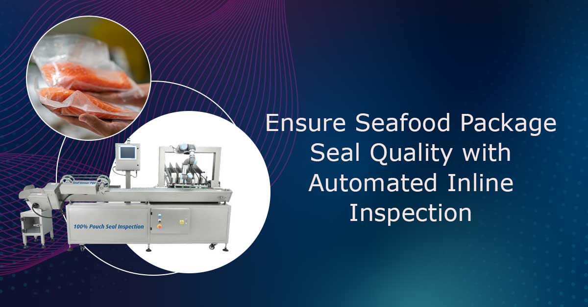 Seafood Package Seal Quality Assurance with Automated Inline Inspection
