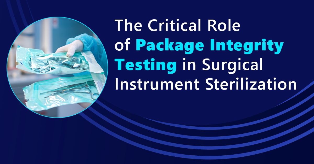 The-Critical-Role-of-Package-Integrity-Testing-in-Surgical-Instrument-Sterilization