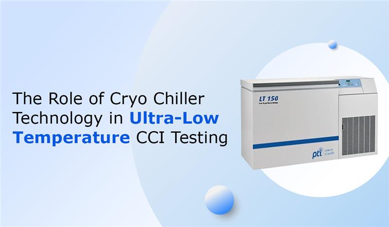 The-Role-of-Cryo-Chiller-Technology-in-Ultra-Low-Temperature-CCI-Testing
