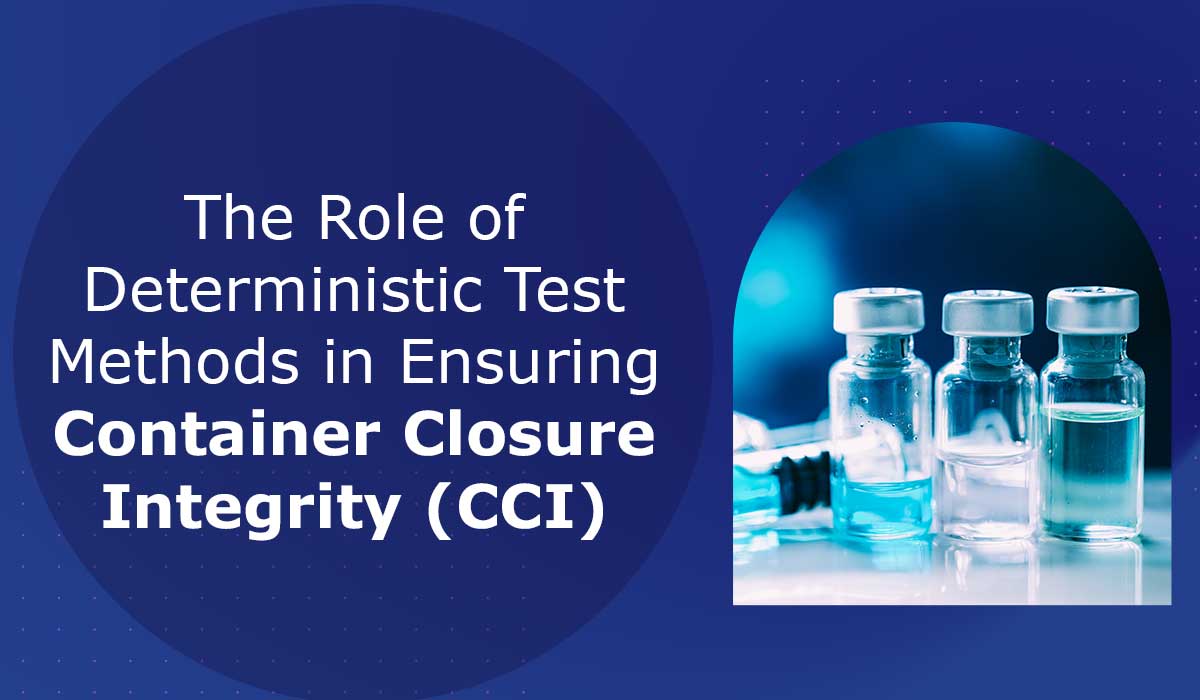 The-Role-of-Deterministic-Test-Methods-in-Ensuring-Container-Closure-Integrity