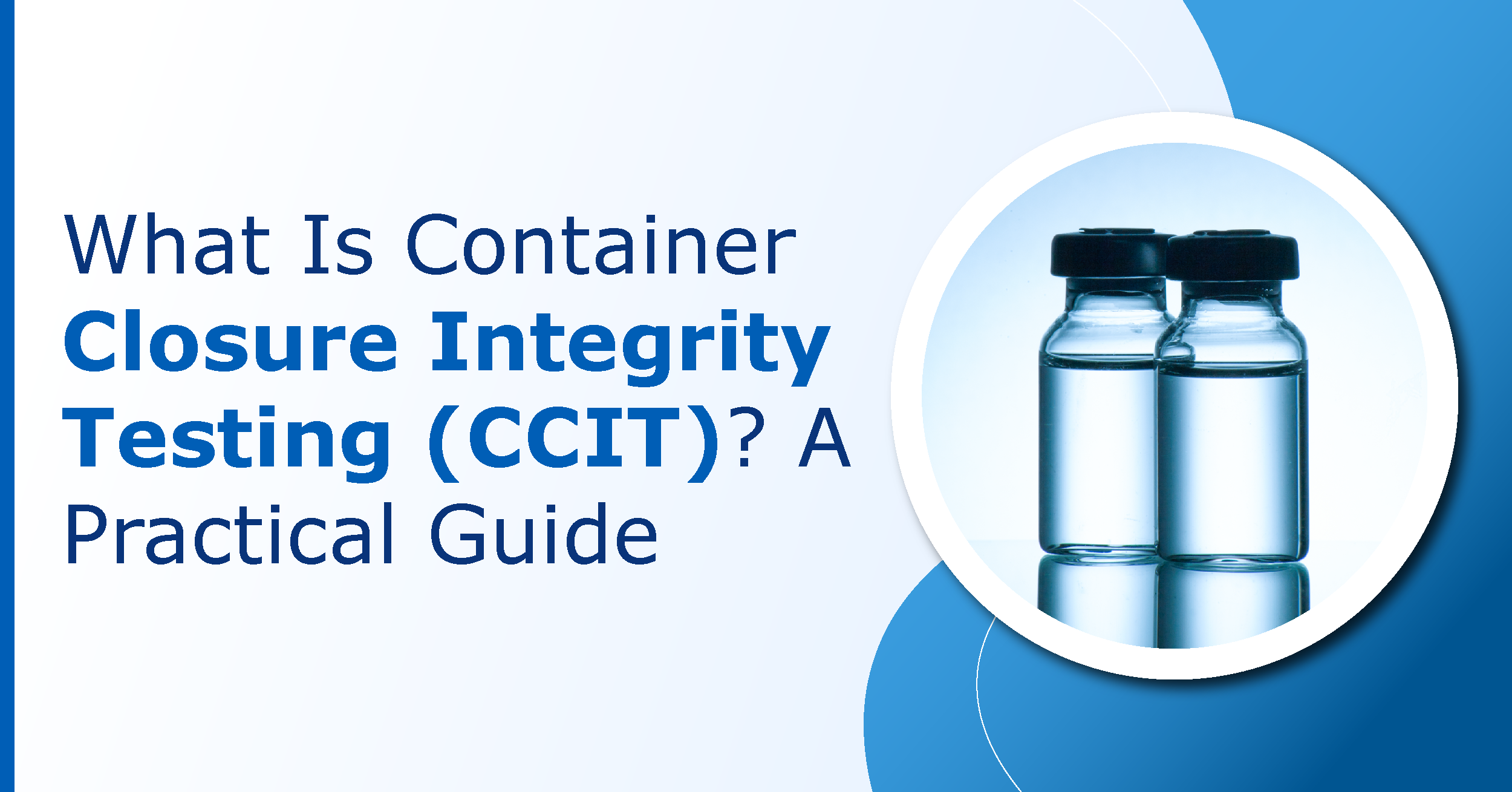 What-Is-Container-Closure-Integrity-Testing-A-Practical-Guide
