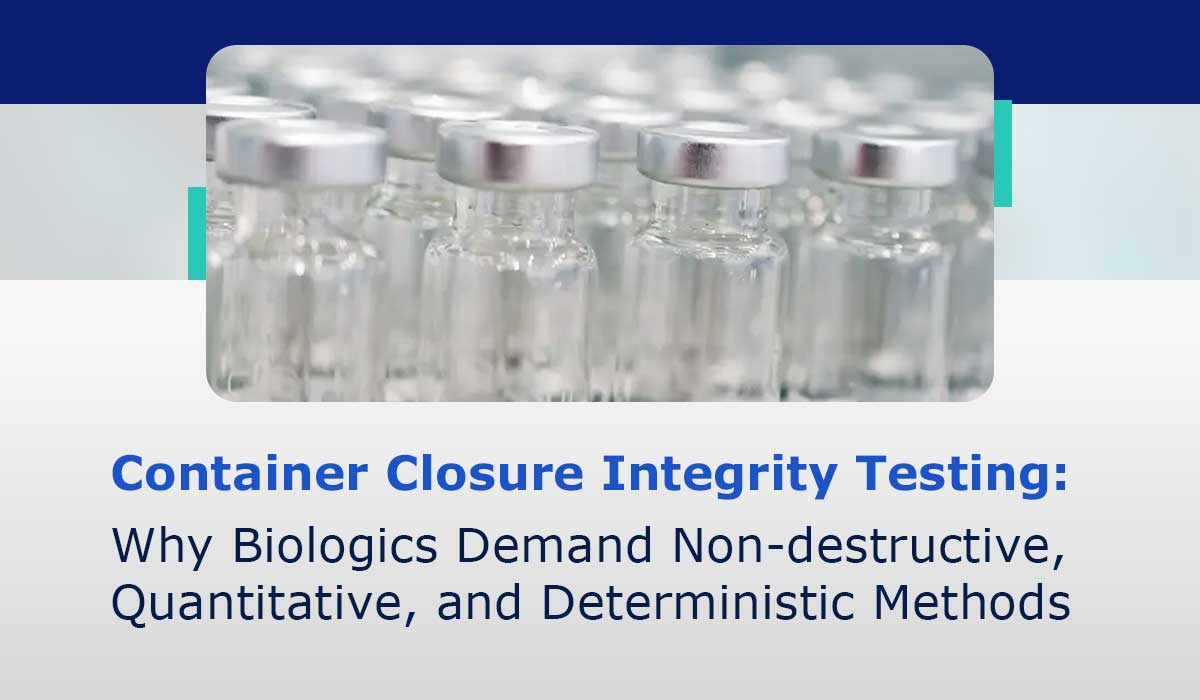 Container-Closure-Integrity-Testing-Why-Biologics-Need-Non-Destructive-Quantitative-and-Precise-Methods
