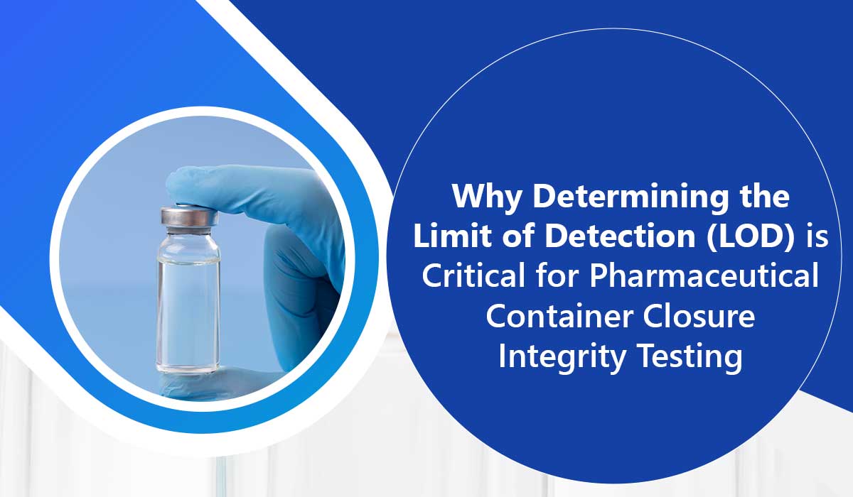 Why-Determining-the-Limit-of-Detection-is-Critical-for-Pharmaceutical-Container-Closure-Integrity-Testing