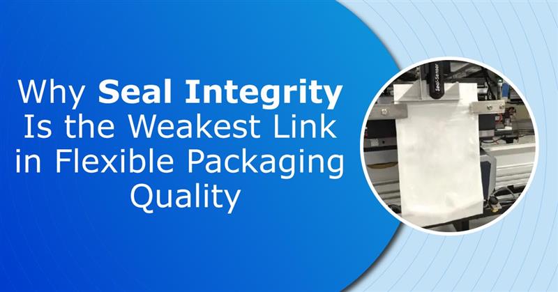 Why-Seal-Integrity-Is-the-Weakest-Link-in-Flexible-Packaging-Quality
