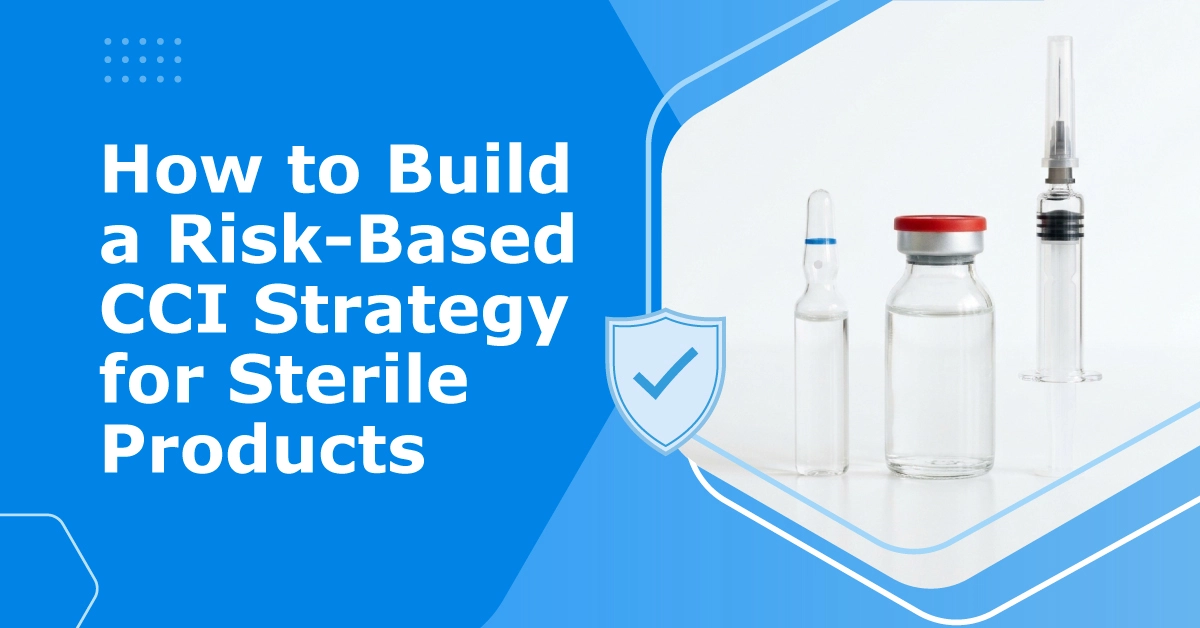 How to Build a Risk-Based CCI Strategy for Sterile Products?
