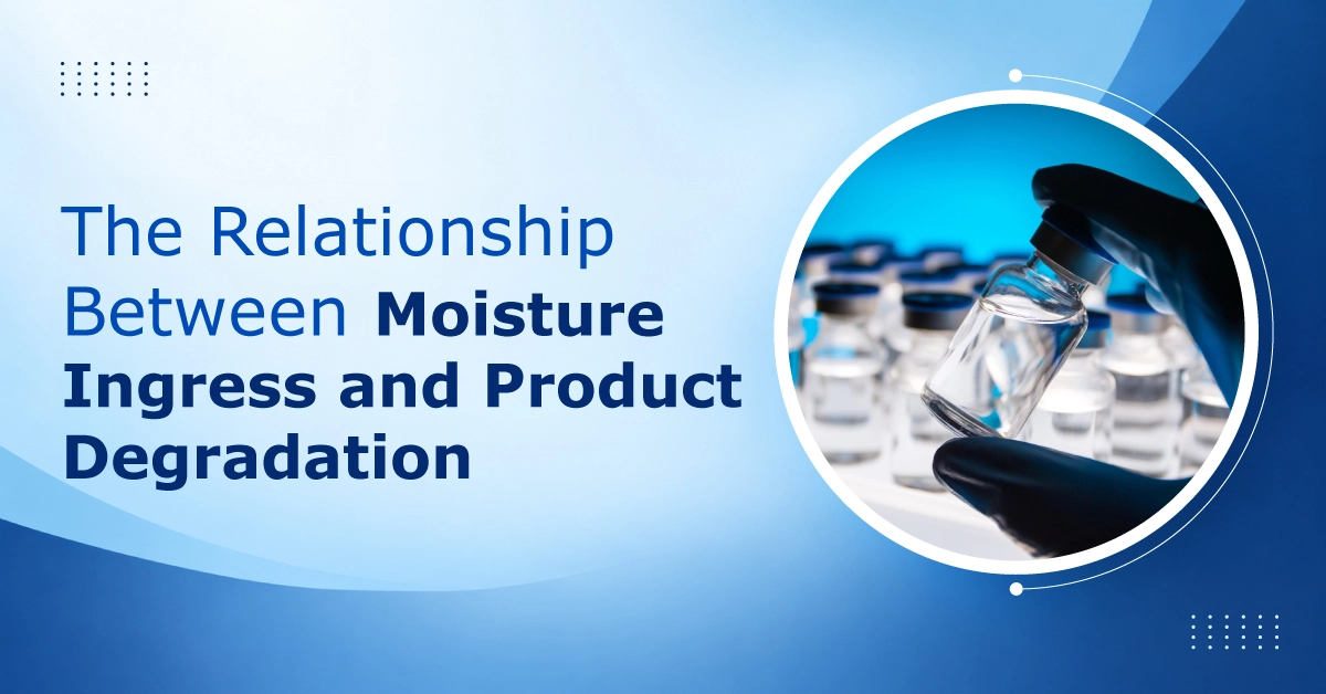 The Relationship Between Moisture Ingress and Product Degradation 