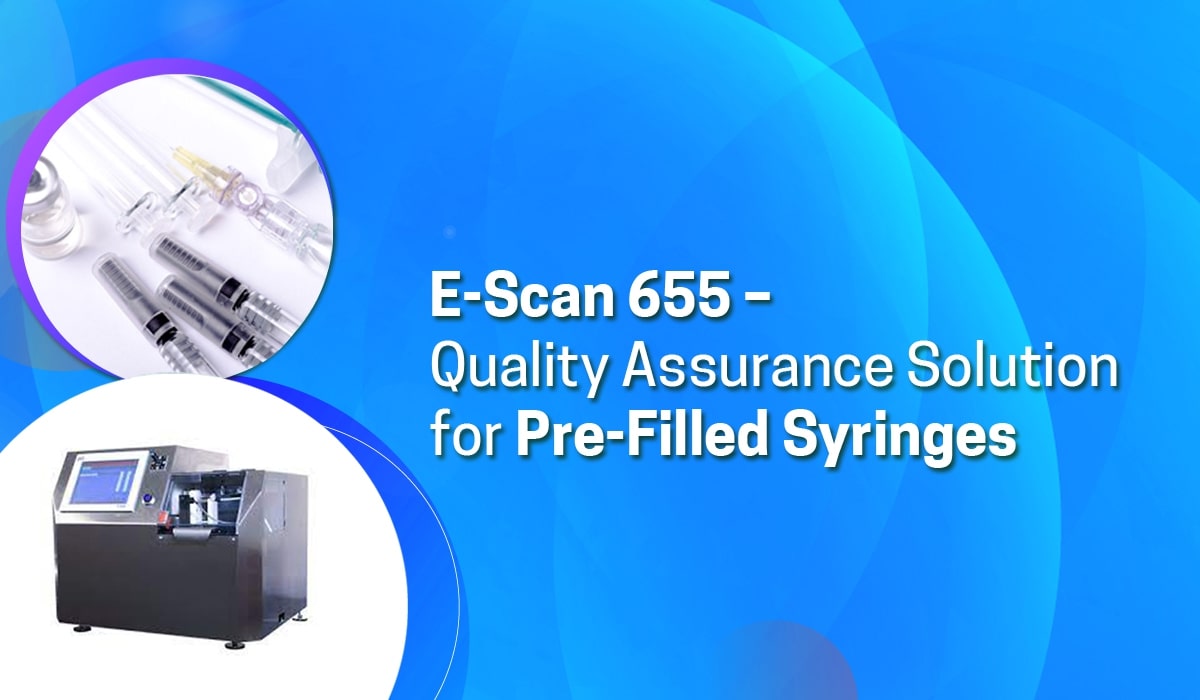 E-Scan 655 – Quality Assurance Solution for Pre-Filled Syringes 